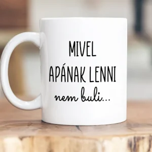 Mivel apának lenni nem buli bögre