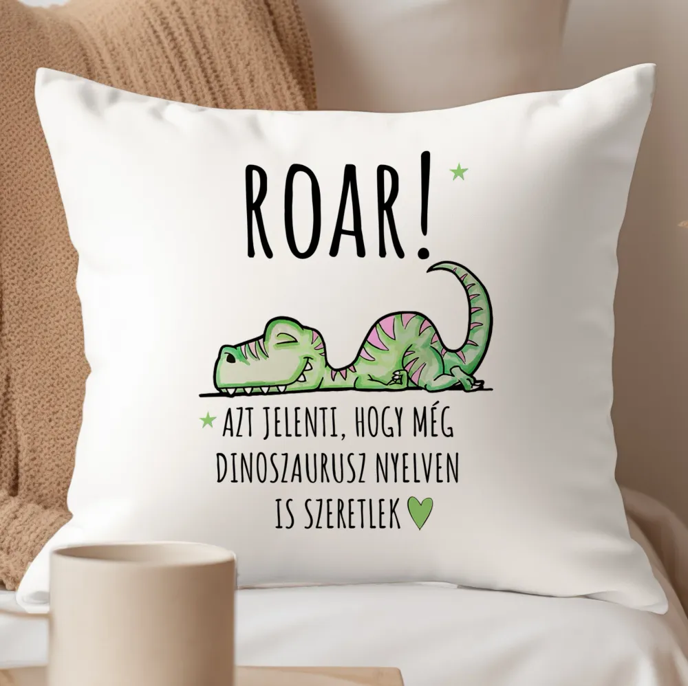 ROAR! Még dinoszaurusz nyelven is szeretlek párna